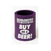 Bachelorette's Last Night Out! Buy Me a Beer! Koozie